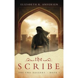 Andersen, Elizabeth R. The Scribe (The Two Daggers A 13th century drama) Andersen, Elizabeth R. The Scribe (The Two Daggers A 13th century drama)