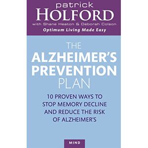Holford BSc DipION FBANT, Patrick The Alzheimer's Prevention Plan: 10 proven ways to stop memory decline and reduce the risk of Alzheimer's (Tom Thorne Novels) Holford BSc DipION FBANT, Patrick The Alzheimer's Prevention Plan: 10 proven ways to stop memory decline and reduce the risk of Alzheimer's (Tom Thorne Novels)