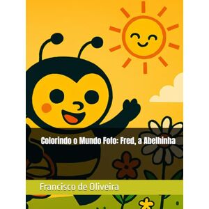 de Oliveira Lima, Francisco Evair Colorindo o Mundo Fofo: Fred, a Abelhinha de Oliveira Lima, Francisco Evair Colorindo o Mundo Fofo: Fred, a Abelhinha