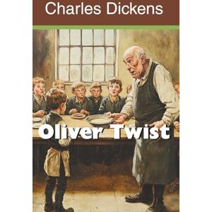 Dickens, Charles Oliver Twist (Annotated) Dickens, Charles Oliver Twist (Annotated)