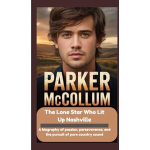 Ragnah, Mike PARKER MCCOLLUM: The Lone Star Who Lit Up Nashville Ragnah, Mike PARKER MCCOLLUM: The Lone Star Who Lit Up Nashville