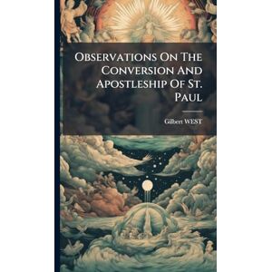 West, Gilbert Observations On The Conversion And Apostleship Of St. Paul West, Gilbert Observations On The Conversion And Apostleship Of St. Paul