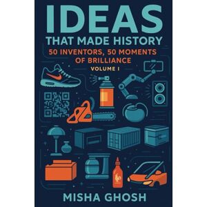 Ghosh, Misha Ideas That Made History: 50 Inventors, 50 Moments Of Brilliance Volume I (Ideas That Made History 50 Inventors, 50 Moments of Brilliance Series) Ghosh, Misha Ideas That Made History: 50 Inventors, 50 Moments Of Brilliance Volume I (Ideas That Made History 50 Inventors, 50 Moments of Brilliance Series)