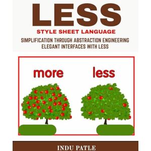 PATLE, INDU LESS Stylesheet language: Simplification Through Abstraction Engineering Elegant Interfaces with LESS PATLE, INDU LESS Stylesheet language: Simplification Through Abstraction Engineering Elegant Interfaces with LESS