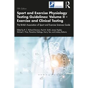 Sport and Exercise Physiology Testing Guidelines: Volume II Exercise and Clinical Testing: The British Association of Sport and Exercise Sciences Guide: 2 Sport and Exercise Physiology Testing Guidelines: Volume II Exercise and Clinical Testing: The British Association of Sport and Exercise Sciences Guide: 2