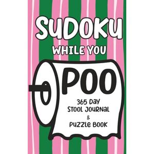 Lee Sudoku While You Poo: 365-Day Stool Journal & Puzzle Book Lee Sudoku While You Poo: 365-Day Stool Journal & Puzzle Book