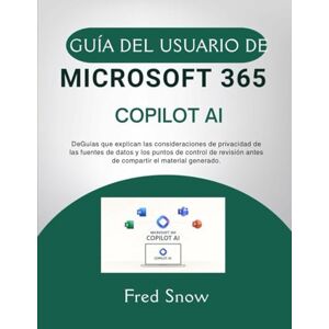 Snow, Fred GUÍA DEL USUARIO DE MICROSOFT 365 COPILOT AI: DeGuías que explican las consideraciones de privacidad de las fuentes de datos y los puntos de control ... antes de compartir el material generado. Snow, Fred GUÍA DEL USUARIO DE MICROSOFT 365 COPILOT AI: DeGuías que explican las consideraciones de privacidad de las fuentes de datos y los puntos de control ... antes de compartir el material generado.