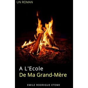 ETEME, EMILE RODRIGUE À l'école de ma grand-mère ETEME, EMILE RODRIGUE À l'école de ma grand-mère