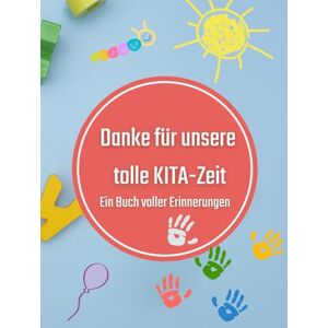 in der Weide, Anja Erinnerungsbuch KITA "Danke für unsere tolle KITA-Zeit Ein Buch voller Erinnerungen": Freundebuch zum Ausfüllen für bis zu 40 KITA Kinder ... Erinnerungen, Wünsche und Fotos sammeln) in der Weide, Anja Erinnerungsbuch KITA "Danke für unsere tolle KITA-Zeit Ein Buch voller Erinnerungen": Freundebuch zum Ausfüllen für bis zu 40 KITA Kinder ... Erinnerungen, Wünsche und Fotos sammeln)