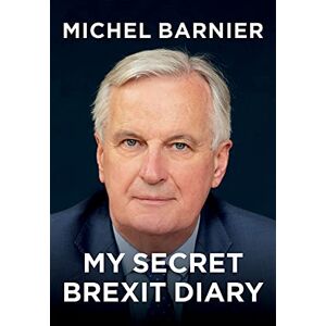 Barnier, Michel My Secret Brexit Diary: A Glorious Illusion Barnier, Michel My Secret Brexit Diary: A Glorious Illusion
