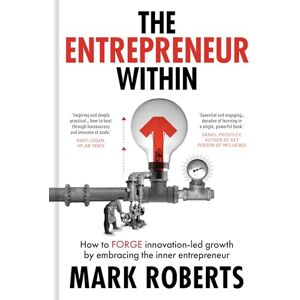 Roberts The Entrepreneur Within: How to Forge Innovation-led Growth by Embracing the Inner Entrepreneur Roberts The Entrepreneur Within: How to Forge Innovation-led Growth by Embracing the Inner Entrepreneur