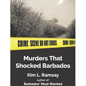 Ramsay, Kim L Murders that shocked Barbados Ramsay, Kim L Murders that shocked Barbados