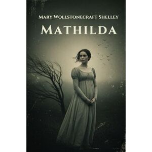 WOLLSTONECRAFT SHELLEY, MARY MATHILDA WOLLSTONECRAFT SHELLEY, MARY MATHILDA