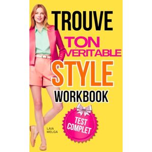 Melga, Laia Trouve ton Style Vestimentaire (Cahier d’Exercices – Tests de Style): Morphologie, Forme du Visage, Saison Colorimétrique et Essence Personnelle Melga, Laia Trouve ton Style Vestimentaire (Cahier d’Exercices – Tests de Style): Morphologie, Forme du Visage, Saison Colorimétrique et Essence Personnelle