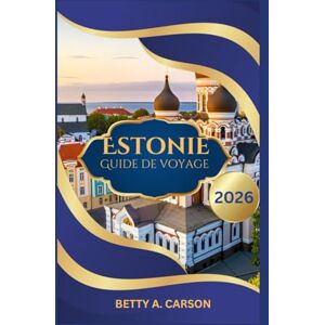 Carson, Betty A. Estonie Guide de voyage 2026 Carson, Betty A. Estonie Guide de voyage 2026