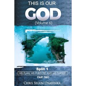 Onayinka, Chris Segun This is Our God His Plan, His purpose and His Pursuit (Part 2, Volume 6) -Split 1 Onayinka, Chris Segun This is Our God His Plan, His purpose and His Pursuit (Part 2, Volume 6) -Split 1