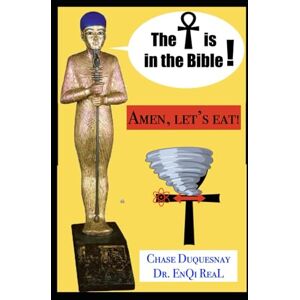 DuQuesnay, Chase The Ankh is in the Bible!: Amen Let's Eat!: 51 (TRUE & LIVING KEMETIC SCIENCE) DuQuesnay, Chase The Ankh is in the Bible!: Amen Let's Eat!: 51 (TRUE & LIVING KEMETIC SCIENCE)