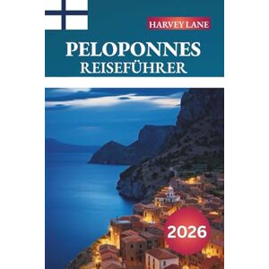 LANE, HARVEY PELOPONNES REISEFÜHRER 2026: Entdecken Sie versteckte Schätze, historische Sehenswürdigkeiten, Reisetipps und unvergessliche Urlaubserlebnisse LANE, HARVEY PELOPONNES REISEFÜHRER 2026: Entdecken Sie versteckte Schätze, historische Sehenswürdigkeiten, Reisetipps und unvergessliche Urlaubserlebnisse