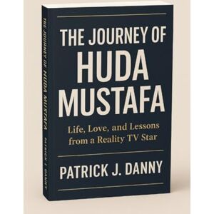 Danny, Patrick J The Journey of Huda Mustafa: Life, Love, and Lessons from a Reality TV Star Danny, Patrick J The Journey of Huda Mustafa: Life, Love, and Lessons from a Reality TV Star