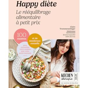 Trommenschlager, Claire Happy diète Le rééquilibrage alimentaire à petit prix 100 recettes et de nombreux conseils pour réconcilier votre assiette avec votre porte-monnaie Trommenschlager, Claire Happy diète Le rééquilibrage alimentaire à petit prix 100 recettes et de nombreux conseils pour réconcilier votre assiette avec votre porte-monnaie