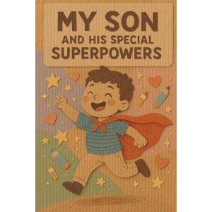 M, Bianca My Child’s Superpowers: A Book for Moms: A Book of Love, Understanding, and Superpowers for Moms M, Bianca My Child’s Superpowers: A Book for Moms: A Book of Love, Understanding, and Superpowers for Moms