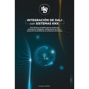 Lavergne, M Christophe Laurent Integración de DALI con sistemas KNX: Guía técnica completa para el control de iluminación inteligente, configuración en ETS y resolución de problemas en proyectos domóticos Lavergne, M Christophe Laurent Integración de DALI con sistemas KNX: Guía técnica completa para el control de iluminación inteligente, configuración en ETS y resolución de problemas en proyectos domóticos