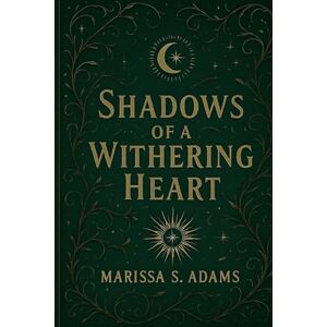 Adams, Marissa S Shadows of A Withering Heart (The Veil And Valor Chronicles) Adams, Marissa S Shadows of A Withering Heart (The Veil And Valor Chronicles)