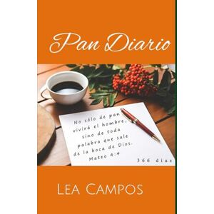 Campos, Lea Pan Diario: No sólo de pan vivirá el hombre, sino de toda palabra que sale de la boca de Dios. Mateo 4:4 Campos, Lea Pan Diario: No sólo de pan vivirá el hombre, sino de toda palabra que sale de la boca de Dios. Mateo 4:4