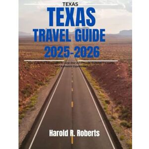 Roberts TEXAS TRAVEL GUIDE 2025-2026: Your Essential Companion to Lone Star Adventures, Cultural Treasures, and Authentic Experiences (Global Essence series) Roberts TEXAS TRAVEL GUIDE 2025-2026: Your Essential Companion to Lone Star Adventures, Cultural Treasures, and Authentic Experiences (Global Essence series)