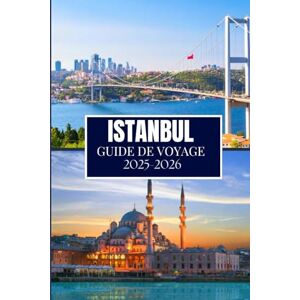Martin, Philip A. ISTANBUL GUIDE DE VOYAGE 2025-2026: Ce que j'aurais aimé savoir avant de partir à Istanbul Martin, Philip A. ISTANBUL GUIDE DE VOYAGE 2025-2026: Ce que j'aurais aimé savoir avant de partir à Istanbul