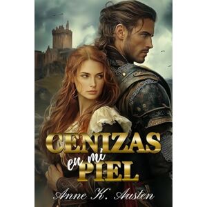 Austen, Anne K. Cenizas en mi piel: Unidos por el deber, divididos por el odio: 1 (Matrimonios por honor en las Highlands) Austen, Anne K. Cenizas en mi piel: Unidos por el deber, divididos por el odio: 1 (Matrimonios por honor en las Highlands)