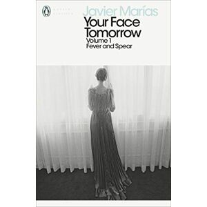 Marías, Javier Your Face Tomorrow, Volume 1: Fever and Spear (Penguin Modern Classics) Marías, Javier Your Face Tomorrow, Volume 1: Fever and Spear (Penguin Modern Classics)