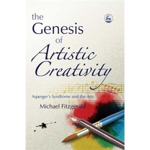 Michael Fitzgerald The Genesis of Artistic Creativity: Asperger's Syndrome and the Arts Michael Fitzgerald The Genesis of Artistic Creativity: Asperger's Syndrome and the Arts