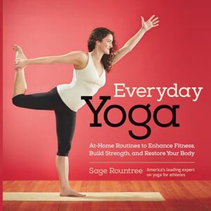 Rountree, Sage Everyday Yoga: At-Home Routines to Enhance Fitness, Build Strength, and Restore Your Body Rountree, Sage Everyday Yoga: At-Home Routines to Enhance Fitness, Build Strength, and Restore Your Body