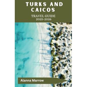 Marrow, Alanna Turks and Caicos Travel Guide 2025-2026: Plan Your Getaway with Insights on Local Cuisine, Beaches, and More Marrow, Alanna Turks and Caicos Travel Guide 2025-2026: Plan Your Getaway with Insights on Local Cuisine, Beaches, and More