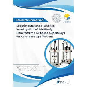 Gaur, Dr Vidit Experimental and Numerical Investigation of Additively Manufactured Ni-based Superalloys for Aerospace Applications Gaur, Dr Vidit Experimental and Numerical Investigation of Additively Manufactured Ni-based Superalloys for Aerospace Applications