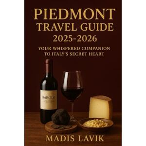 Lavik, Madis Piedmont Travel Guide 2025-2026: Your Whispered Companion to Italy’s Secret Heart Lavik, Madis Piedmont Travel Guide 2025-2026: Your Whispered Companion to Italy’s Secret Heart