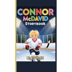 Fairchild, Lily P. CONNOR McDAVID STORYBOOK: How He Skated Past Challenges to Shine Bright Fairchild, Lily P. CONNOR McDAVID STORYBOOK: How He Skated Past Challenges to Shine Bright