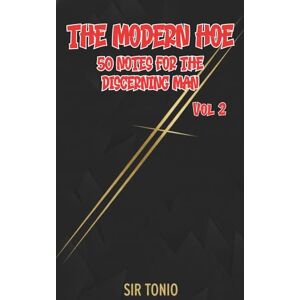 Tonio, Sir The Modern Hoe: 50 Notes Vol. 2: A Man's Guide to Healing from a Toxic Relationship, Rebuilding Self-Confidence, and Attracting a Healthy Partner Building a Stronger Version of You Tonio, Sir The Modern Hoe: 50 Notes Vol. 2: A Man's Guide to Healing from a Toxic Relationship, Rebuilding Self-Confidence, and Attracting a Healthy Partner Building a Stronger Version of You