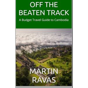 Ravas, Martin OFF THE BEATEN TRACK: A Budget Travel Guide to Cambodia Ravas, Martin OFF THE BEATEN TRACK: A Budget Travel Guide to Cambodia