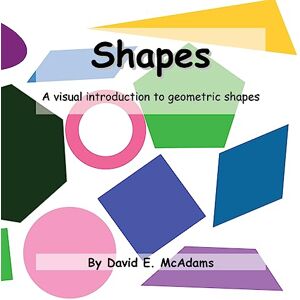 McAdams, David E Shapes: A visual introduction to geometric shapes (Math Books for Children) McAdams, David E Shapes: A visual introduction to geometric shapes (Math Books for Children)