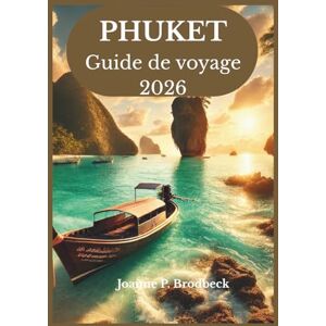 Brodbeck, Joanne P. PHUKET Guide de voyage 2026: Votre guide pour découvrir les plus belles plages de Thaïlande, les excursions insulaires, la gastronomie locale, la culture et les meilleures attractions de Phuket. Brodbeck, Joanne P. PHUKET Guide de voyage 2026: Votre guide pour découvrir les plus belles plages de Thaïlande, les excursions insulaires, la gastronomie locale, la culture et les meilleures attractions de Phuket.