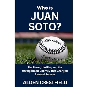 Crestfield, Alden Who Is Juan Soto?: The Power, the Rise, and the Unforgettable Journey That Changed Baseball Forever (The Hall of Baseball Greats Series) Crestfield, Alden Who Is Juan Soto?: The Power, the Rise, and the Unforgettable Journey That Changed Baseball Forever (The Hall of Baseball Greats Series)