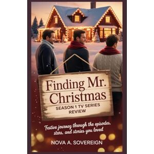 Sovereign, Nova A. Finding Mr. Christmas Season 1 TV Series Review: A Festive Journey Through the Episodes, Stars, and Stories You Loved ("Finding Mr. Christmas: A Heartfelt Journey Through Holiday Magic) Sovereign, Nova A. Finding Mr. Christmas Season 1 TV Series Review: A Festive Journey Through the Episodes, Stars, and Stories You Loved ("Finding Mr. Christmas: A Heartfelt Journey Through Holiday Magic)