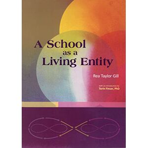 Taylor A School as Living Entity: The Growth and Development of a School as a Living Entity Taylor A School as Living Entity: The Growth and Development of a School as a Living Entity