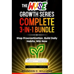 Williams, Brandon C. The WYSE Growth Series: Complete 3-in-1 Bundle: 3 Books for Discipline, Mindset, Success Think Clearly, Act Boldly, Succeed Daily (The Wyse Men's Series: Discipline, Strategy & Success) Williams, Brandon C. The WYSE Growth Series: Complete 3-in-1 Bundle: 3 Books for Discipline, Mindset, Success Think Clearly, Act Boldly, Succeed Daily (The Wyse Men's Series: Discipline, Strategy & Success)
