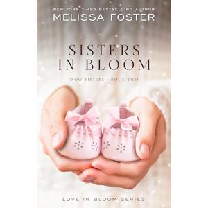 Foster, Melissa Sisters in Bloom: Love in Bloom: Snow Sisters, Book 2 (Love in Bloom: Snow Sisters, 2) Foster, Melissa Sisters in Bloom: Love in Bloom: Snow Sisters, Book 2 (Love in Bloom: Snow Sisters, 2)