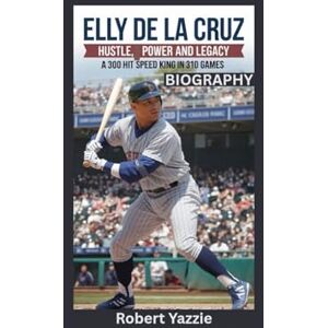 Yazzie, Robert ELLY DE LA CRUZ BIOGRAPHY: Hustle, Power and Legacy A 300 Hit Speed King in 310 Games Yazzie, Robert ELLY DE LA CRUZ BIOGRAPHY: Hustle, Power and Legacy A 300 Hit Speed King in 310 Games