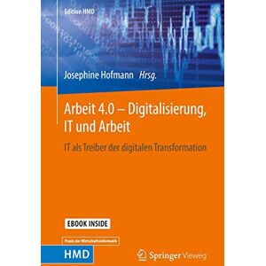 Arbeit 4.0 – Digitalisierung, IT und Arbeit: IT als Treiber der digitalen Transformation (Edition HMD) Arbeit 4.0 – Digitalisierung, IT und Arbeit: IT als Treiber der digitalen Transformation (Edition HMD)