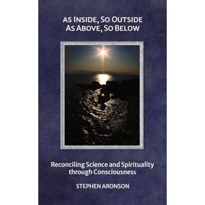 Aronson, Stephen As Inside, So Outside; As Above, So Below Aronson, Stephen As Inside, So Outside; As Above, So Below
